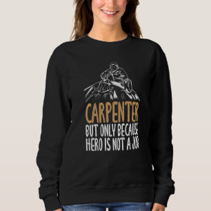 Sudadera Carpintero Pero Solo Porque El Héroe No Es Un Trab