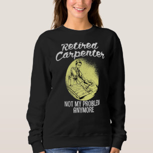 Sudadera Carpintero retirado ya no es mi problema viejo