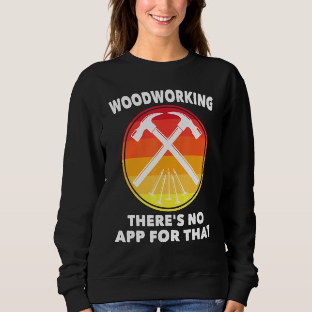 Sudadera Carpintero - Woodwork No Hay Aplicación Para Eso - (Anverso)