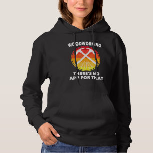 Sudadera Carpintero - Woodwork No Hay Aplicación Para Eso -