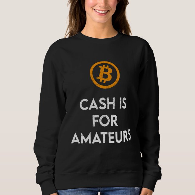 Sudadera Cash Is For Amateurs  Crypto BTC (Anverso)