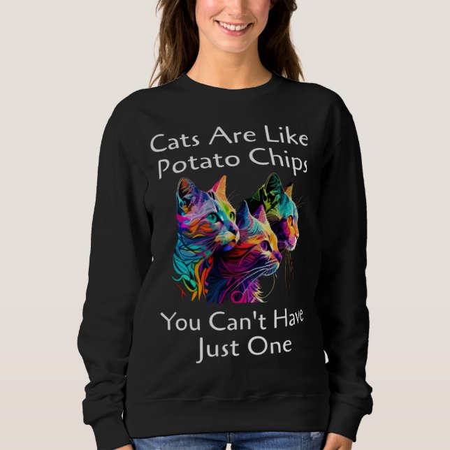 Sudadera Cat Are Like Potato Chips You Can't Have Just One  (Anverso)