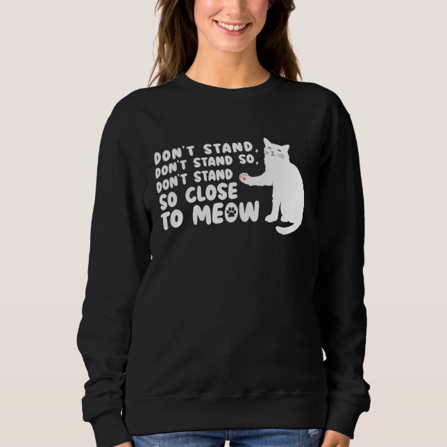 Sudadera Cat   Ca  Don t Stand Close Meow Tee Cat (Anverso)