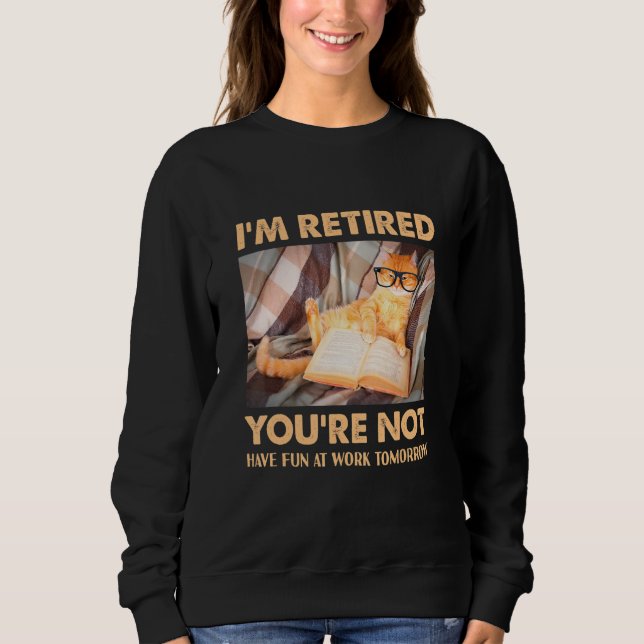 Sudadera Cat I'm Retired You're Not Have Fun at Work 1 (Anverso)