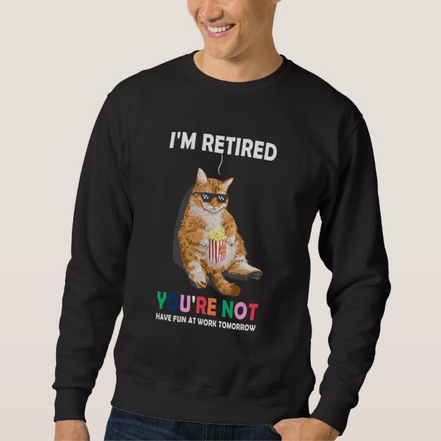 Sudadera Cat Im Retired Youre Not Have Fun at Work Tomorrow (Anverso)