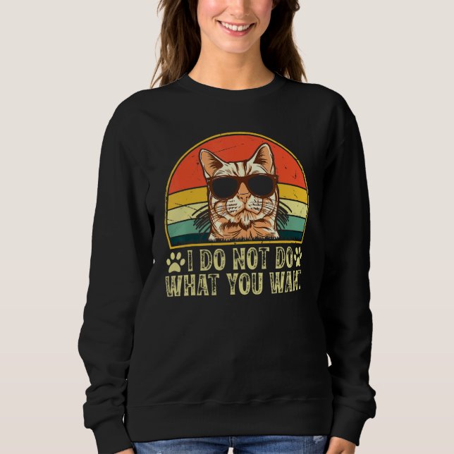 Sudadera Cat Owner  I Do Not Do What You Want  Cat   Cat (Anverso)