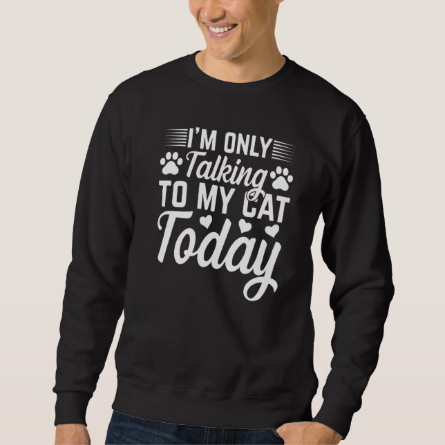 Sudadera Cat Owner I'm Only Talking To My Cat Today Cute Ca (Anverso)