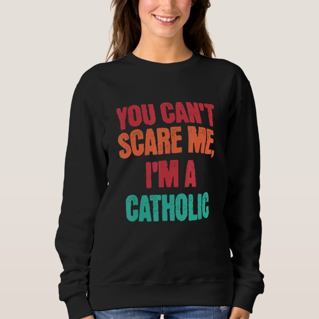 Sudadera Catholic Saying You Can Scare Me I m A Catholic (Anverso)