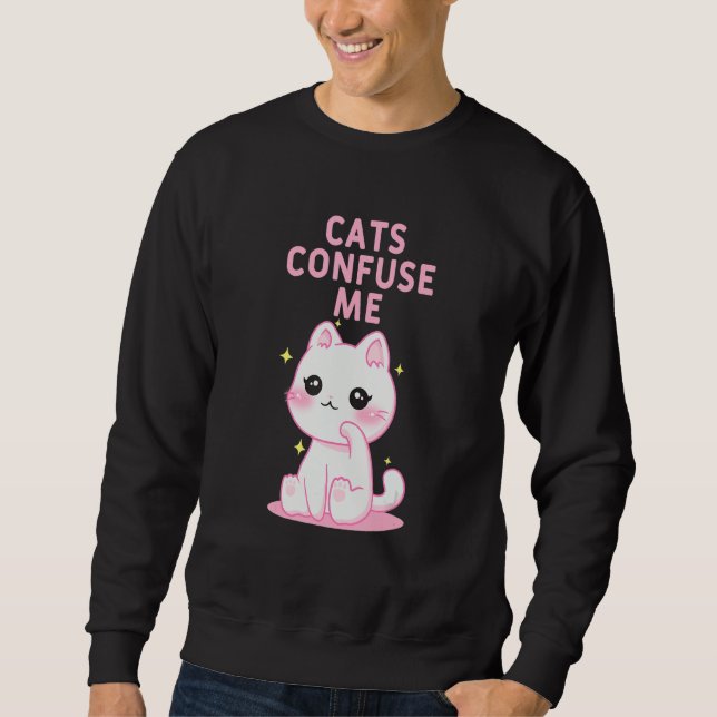 Sudadera Cats Confuse Me Cat Lover Sayings Kitten Quotes Ca (Anverso)