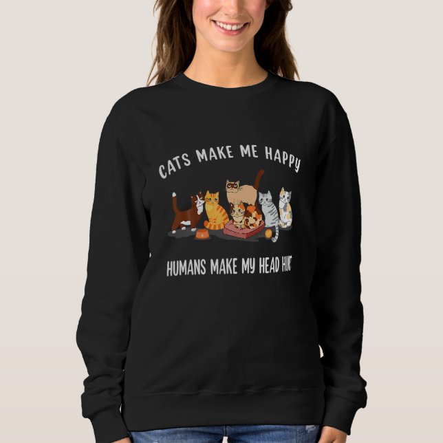 Sudadera Cats Make Me Happy Humans Make My Head Hurt Cat (Anverso)