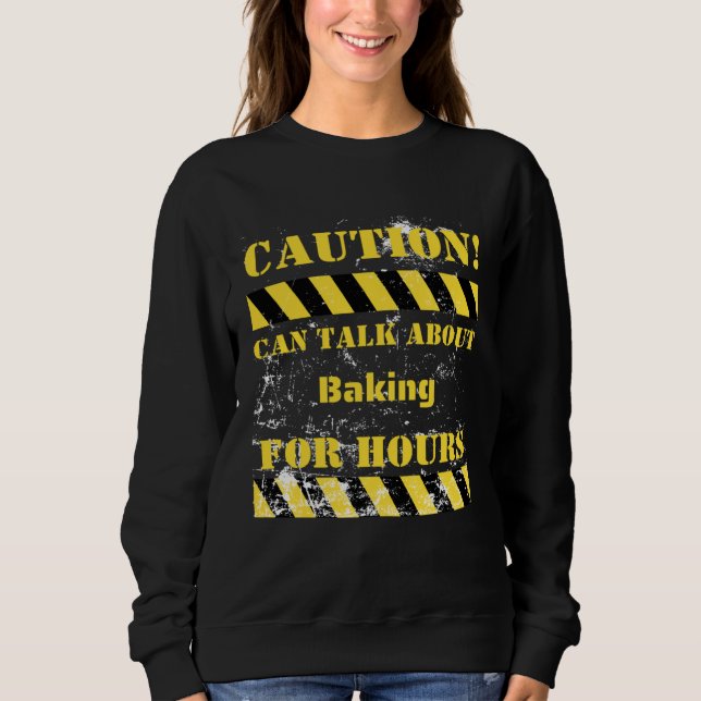 Sudadera Caution can talk about baking for hours (Anverso)
