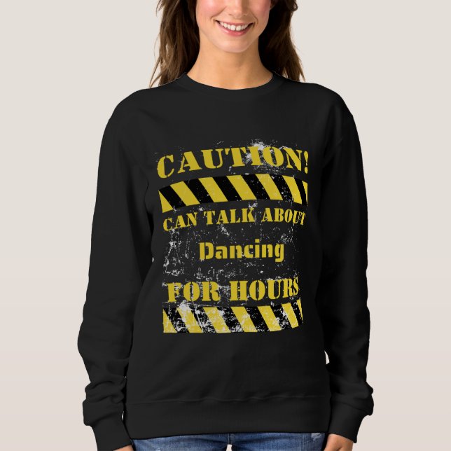 Sudadera Caution can talk about dancing for hours (Anverso)