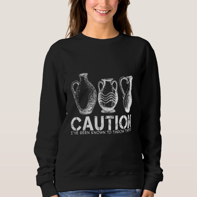 Sudadera Caution- I've been known to Throw Things - Pottery (Anverso)