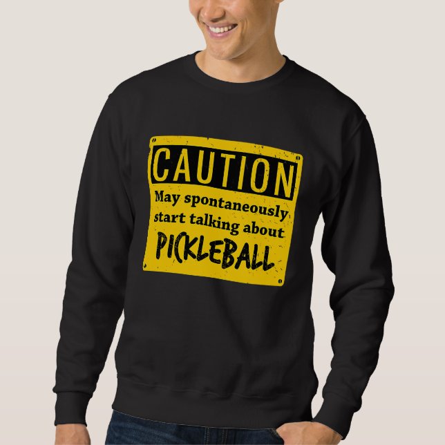 Sudadera Caution May Spontaneously Talk About  Pickleball (Anverso)