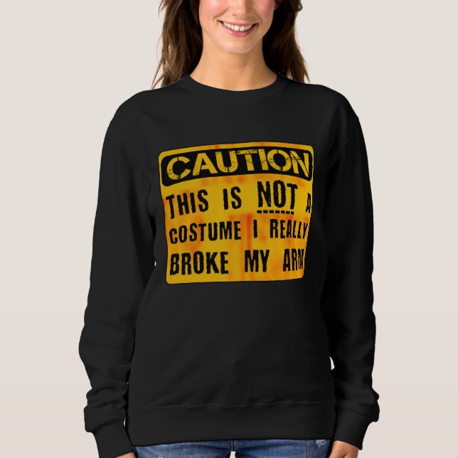 Sudadera Caution This Is Not A Costume Broken Arm Bone Hall (Anverso)