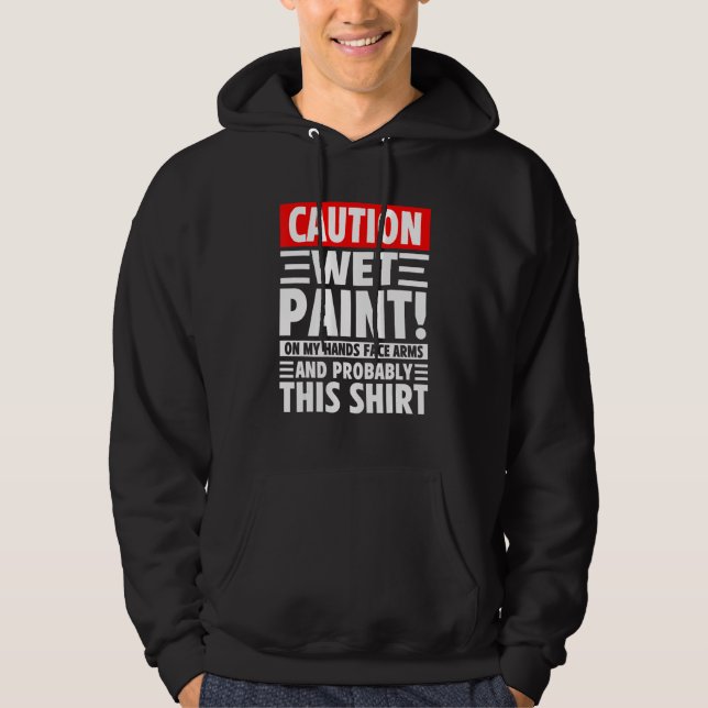 Sudadera Caution Wet Paint! On My Hands Face Arms And Proba (Anverso)