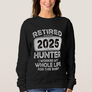 Sudadera Cazador Jubilado 2025 Trabajé toda mi vida
