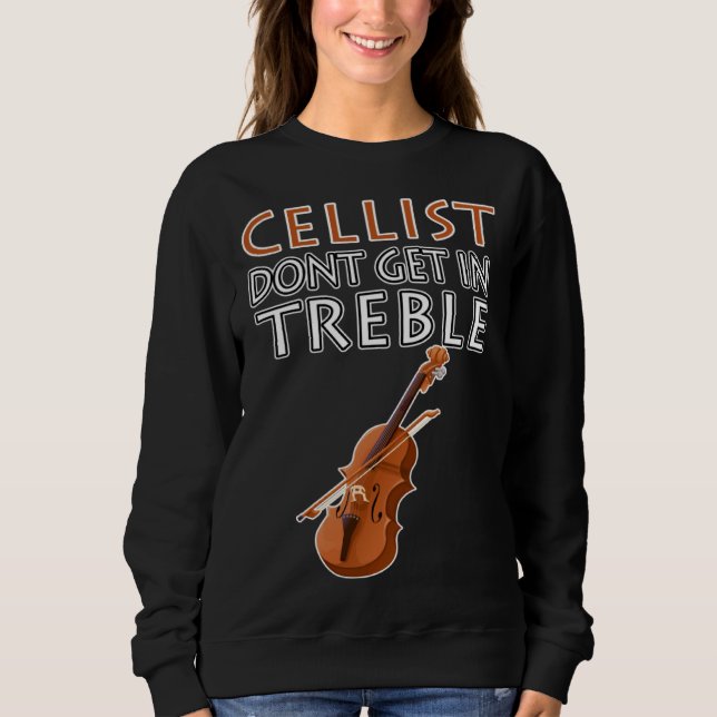 Sudadera Cellist Don t Get In Treble Musical Instruments Cl (Anverso)