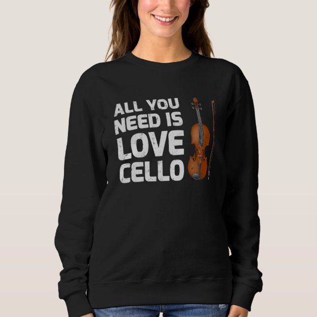 Sudadera Cello Music Todo Lo Que Necesitas Es Amar A Cello (Anverso)