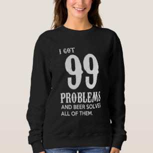 Sudadera Cerveza Tengo 99 Problemas Y La Cerveza Resuelve T