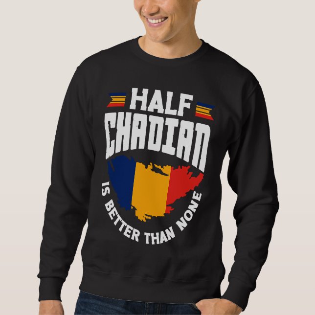 Sudadera Chad Chadian Chad Flag Half Chadian Is Better Than (Anverso)