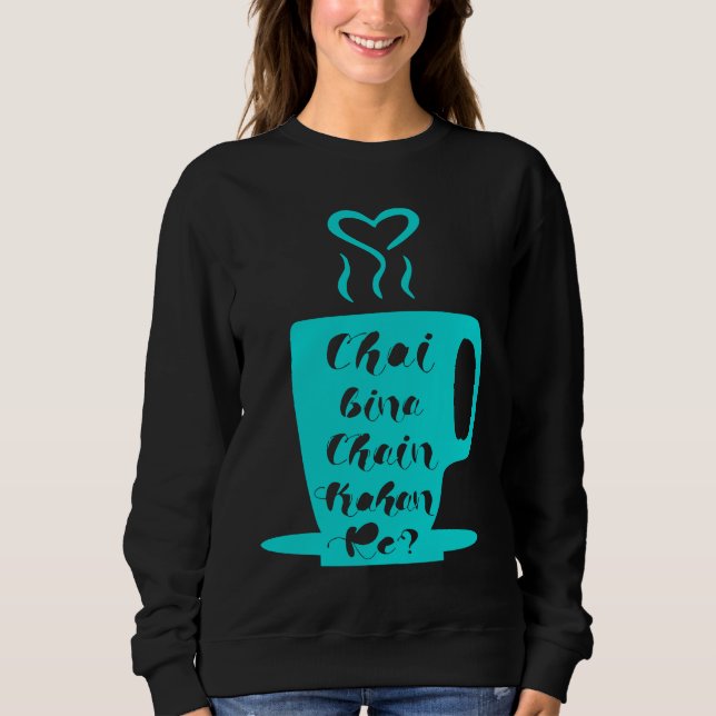 Sudadera Chai Bina Chain Kaha Re Desi Funny Sarcastic Bolly (Anverso)