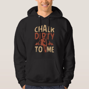 Sudadera Chalk Dirty To Me Rock Climbing