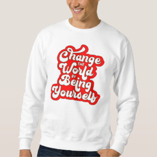 Sudadera change the world by being yourself