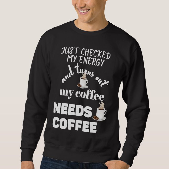 Sudadera Checked My Energy and My Coffee Needs Coffee (Anverso)