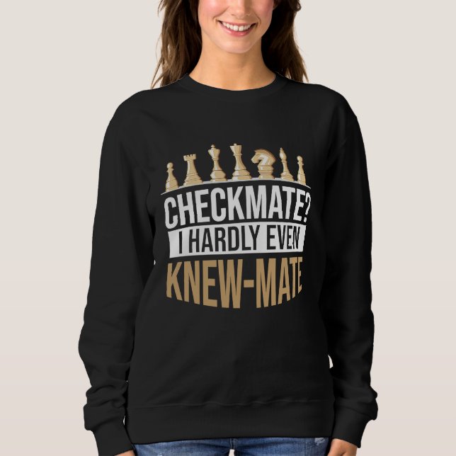 Sudadera Checkmate I Hardly Even Knew Mate Chess (Anverso)