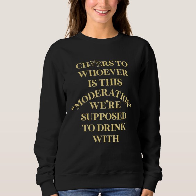 Sudadera Cheers For Whoever Is This Moderation Drinking Tea (Anverso)