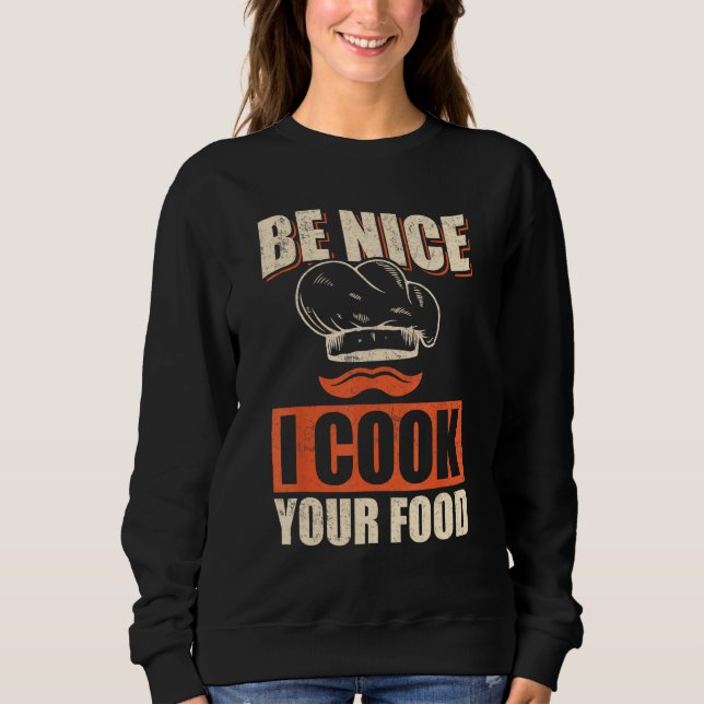 Sudadera Chef Cook Restaurant Culinary  Be Nice I Cook Your (Anverso)