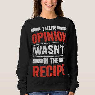 Sudadera Chef culinario, tu opinión no estaba en la receta