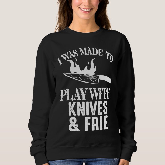 Sudadera Chef I Was Made To Play With Knives and Fire Cooki (Anverso)