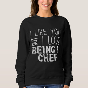 Sudadera Chef Me Gustas Pero Me Encanta Ser Chef
