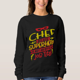 Sudadera Chef Porque El Superhéroe No Es Un Puesto De Traba