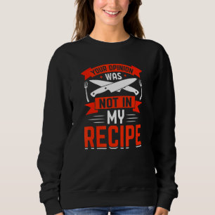 Sudadera Chef, Tu Opinión No Estaba En Mi Receta, comida
