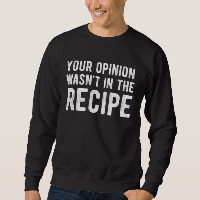 Sudadera Chef  Your Opinion Wasn t In The Recipe (Anverso)