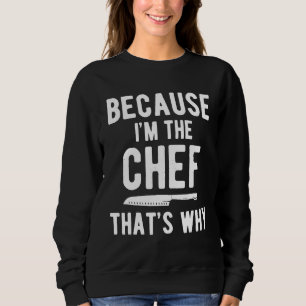 Sudadera Chefs Para Cocinar Porque Soy El Chef Por Eso