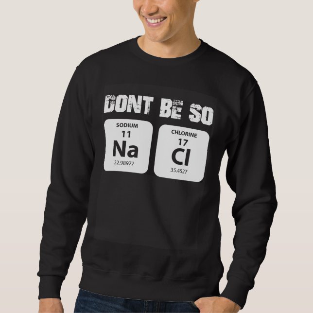 Sudadera Chemie word game not so salty sodium chloride NaCl (Anverso)