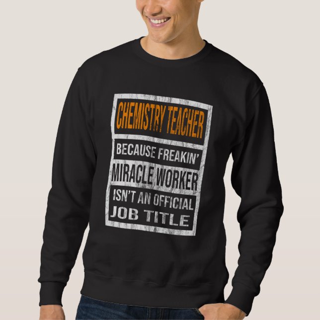 Sudadera Chemistry Teacher Because Miracle Worker Men Women (Anverso)