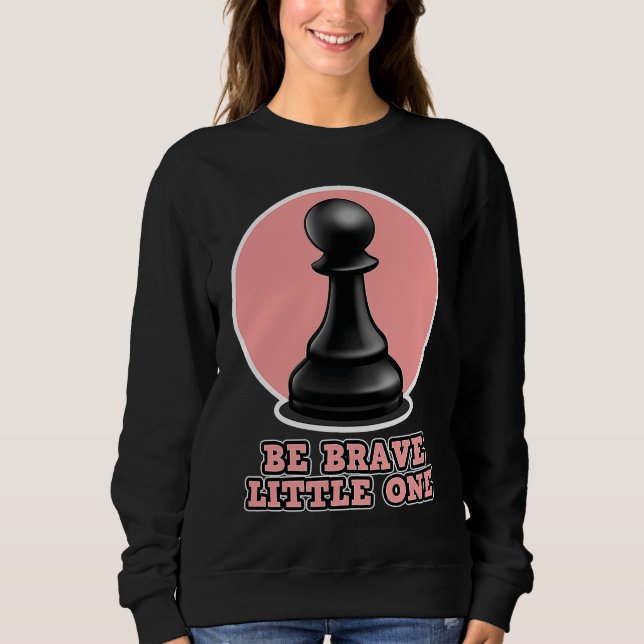 Sudadera Chess for men and women  Be Brave Little One (Anverso)