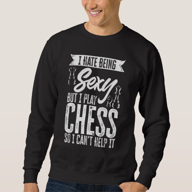 Sudadera Chess Player I Hate Being But I Play Chess Cant He (Anverso)