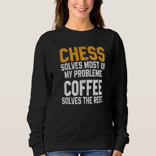 Sudadera Chess Solves My Problems Coffee  Chess Player King (Anverso)