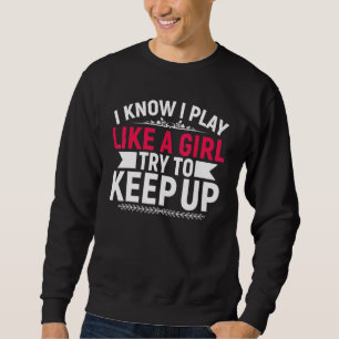 Sudadera Chica de fútbol que sé que juego como un Chica