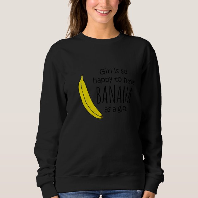 Sudadera Chica Está Tan Feliz De Tener Banana Como Fruta (Anverso)