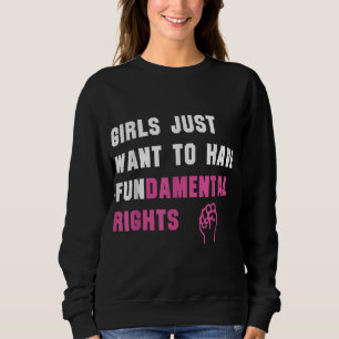 Sudadera Chicas solo quieren tener derechos fundamentales d