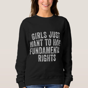 Sudadera Chicas solo quieren tener derechos fundamentales r