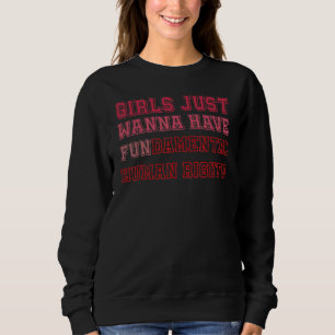 Sudadera Chicas solo quieren tener derechos humanos fundame
