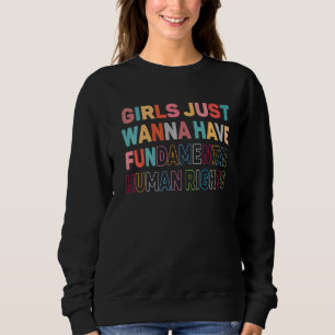 Sudadera Chicas solo quieren tener derechos humanos fundame
